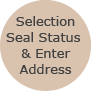 Selection Seal Status & Enter Address